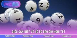 hướng dẫn sử dụng xổ số bao giờ nghỉ tết
